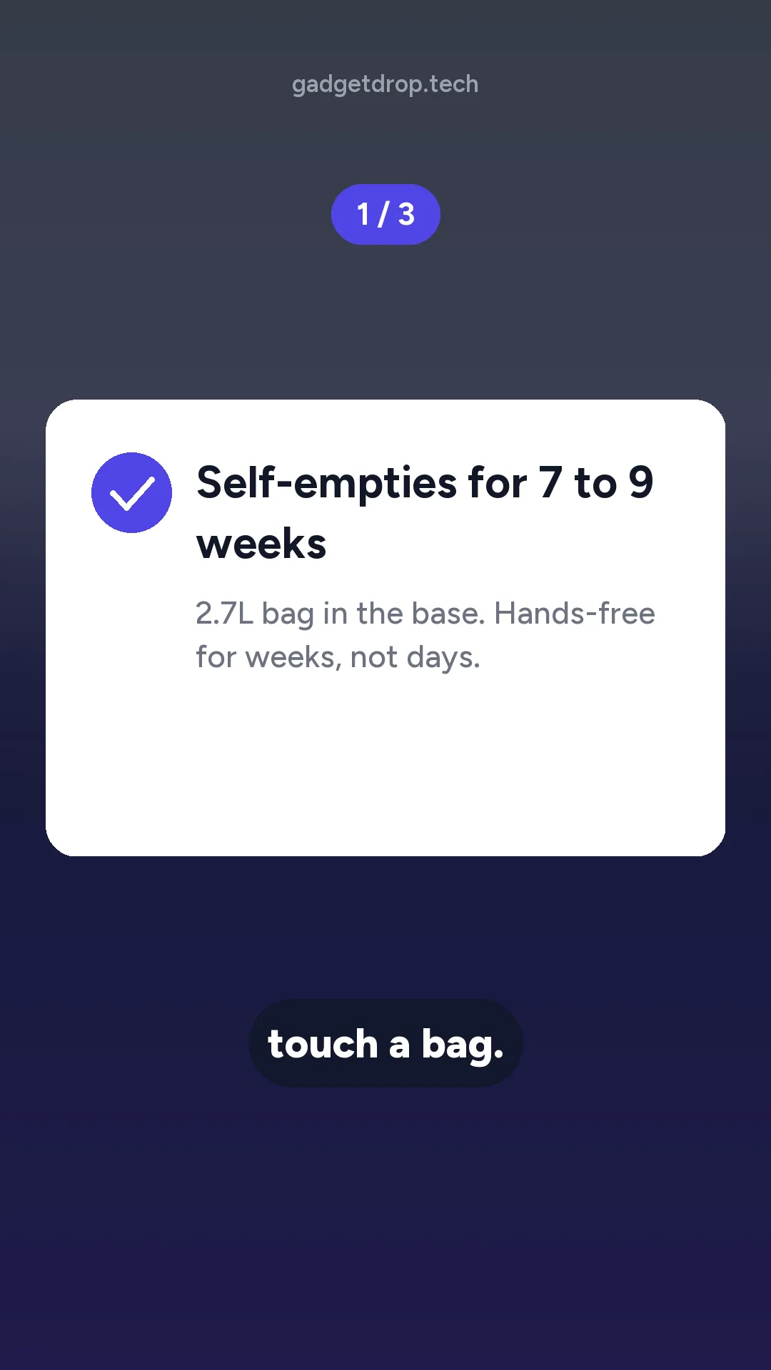 Short feature scene one of three with a checkmark card reading Self-empties for 7 to 9 weeks and a caption below